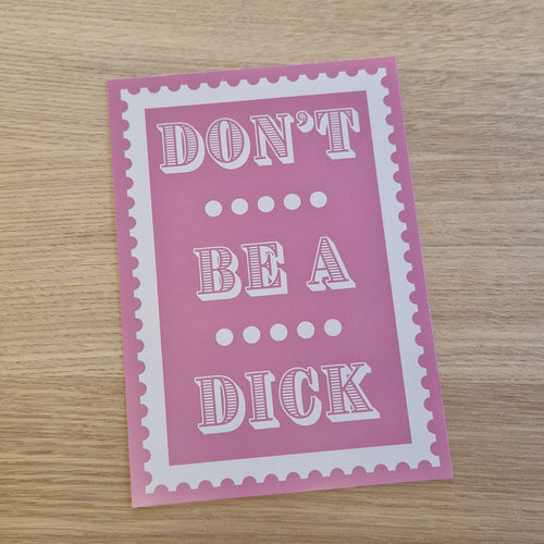 Don't be a Dick - A5 Print