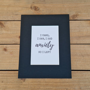 I Came I Saw I Had Anxiety - Mounted Print