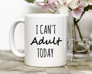 I Can't Adult Today Mug