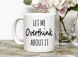Let Me Overthink Mug