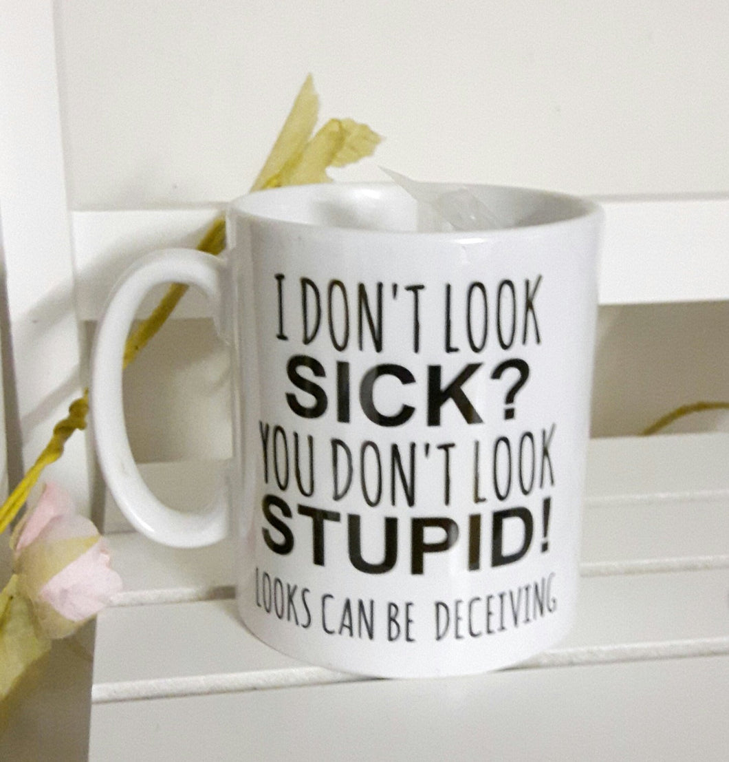 I Don't look sick? Mug,funny mug,coffee,tea